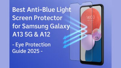 Best Anti-Blue Light Screen Protector for Samsung Galaxy A13 5G & A12 – Eye Protection Guide 2025