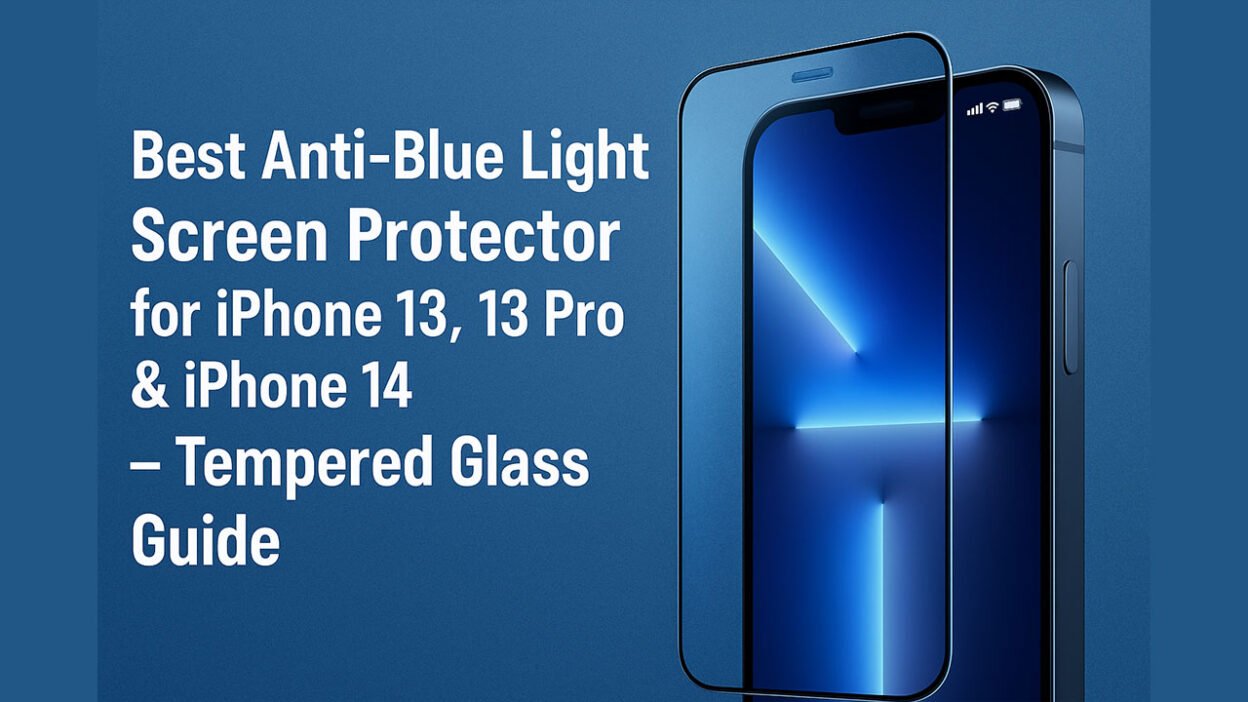 Best Anti-Blue Light Screen Protector for iPhone 13, 13 Pro & iPhone 14 – Tempered Glass Guide in 2025