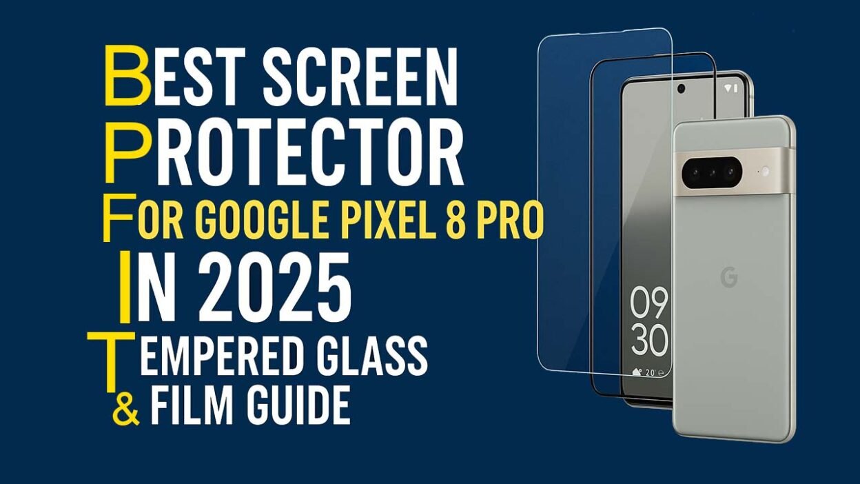 Best Screen Protector for Google Pixel 8 Pro in 2025 - Tempered Glass & Film GuideS