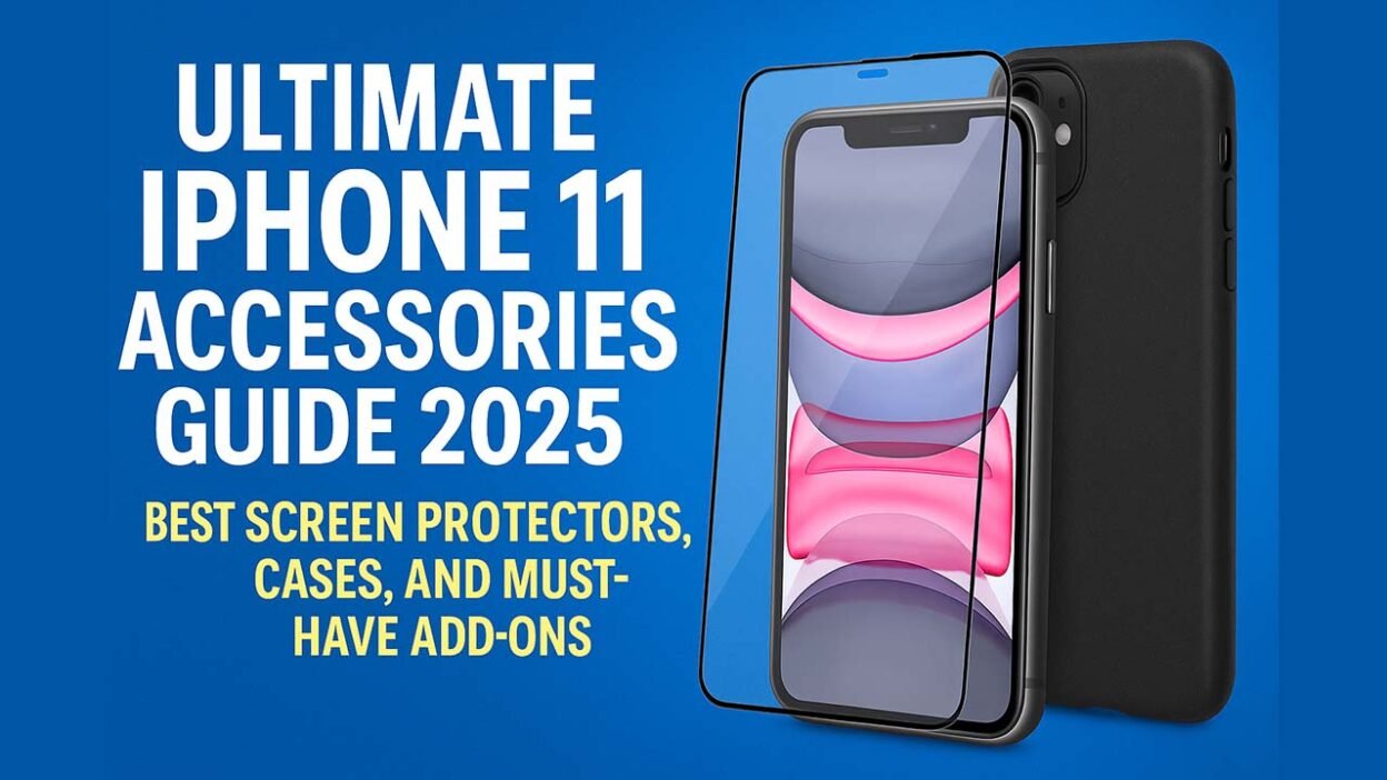 Ultimate iPhone 11 Accessories Guide 2025