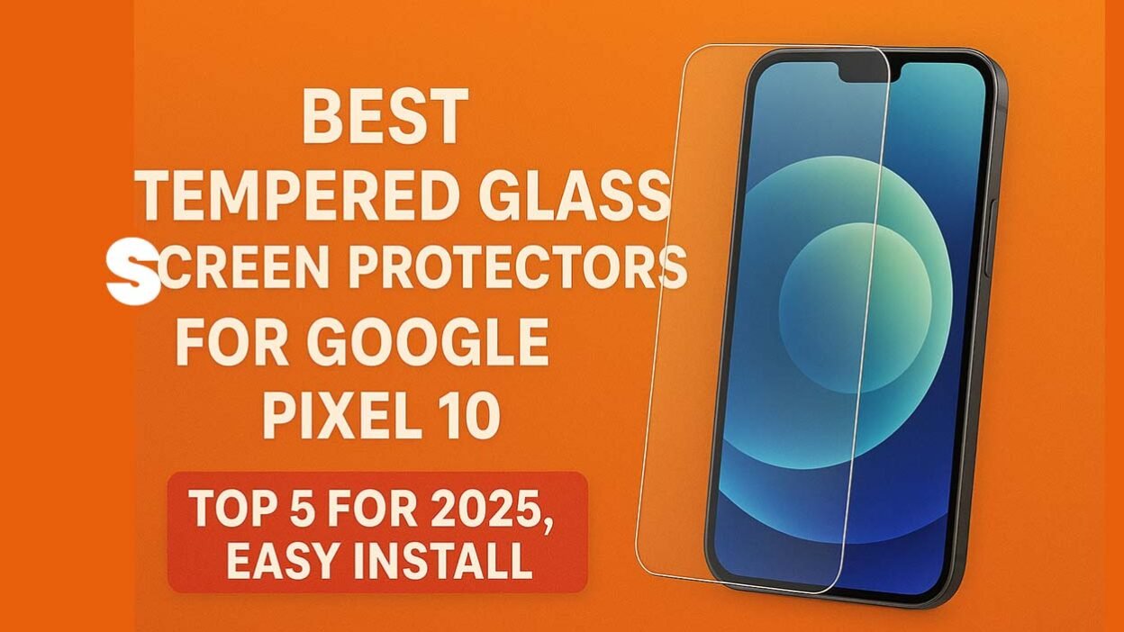 Best Tempered Glass Screen Protectors for Google Pixel 10 (Top 5 for 2025, Easy Install)